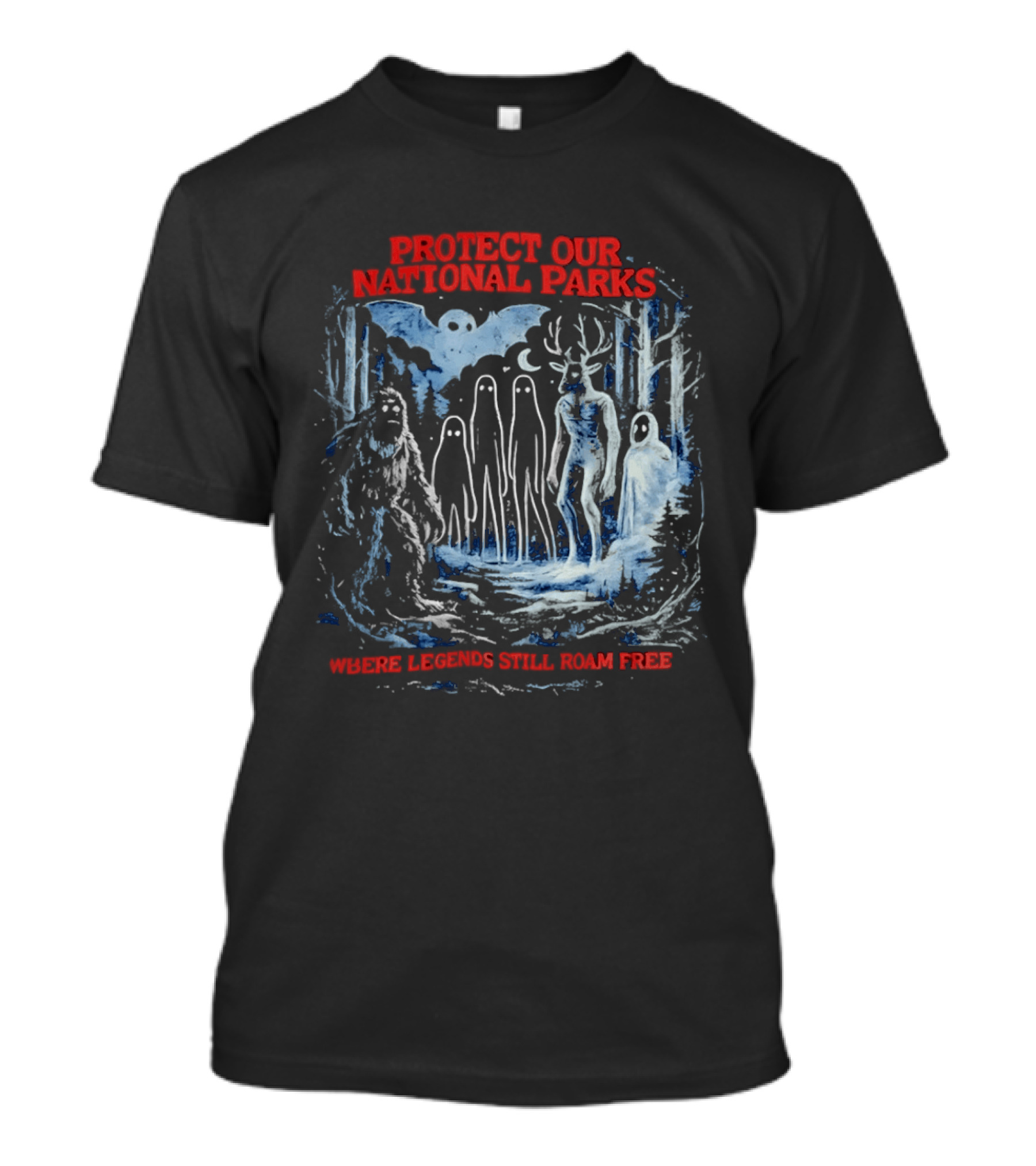 Protect Our National Parks Where Legends Still Roam Free Bigfoot Cryptid Forest Myths T-Shirt