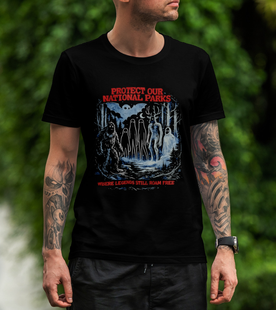 Protect Our National Parks Where Legends Still Roam Free Bigfoot Cryptid Forest Myths T-Shirt