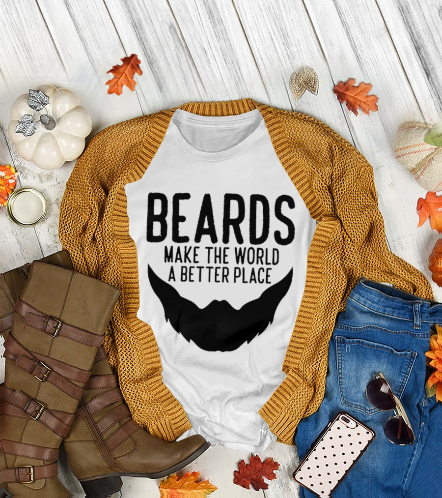 Beards Make The World A Better Place T-Shirt