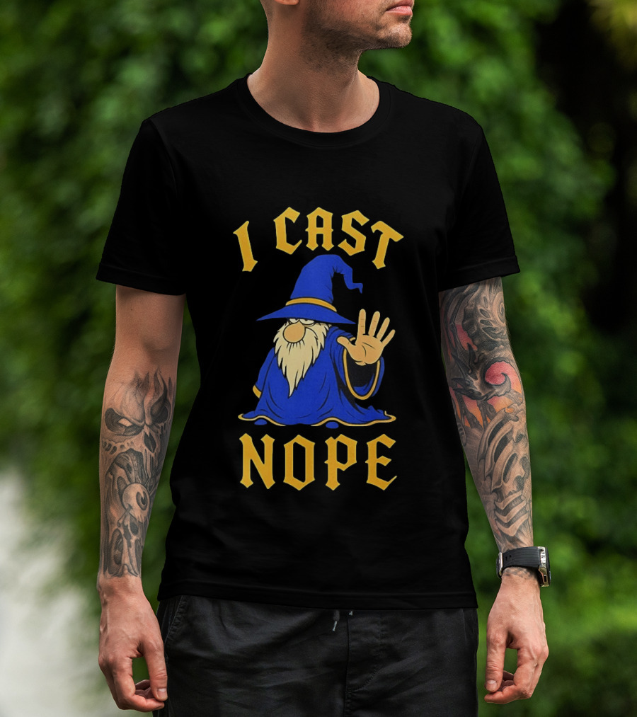 Wizard I Cast Nope Fantasy Role Playing Tabletop Dungeons And Dragons Game T-Shirt