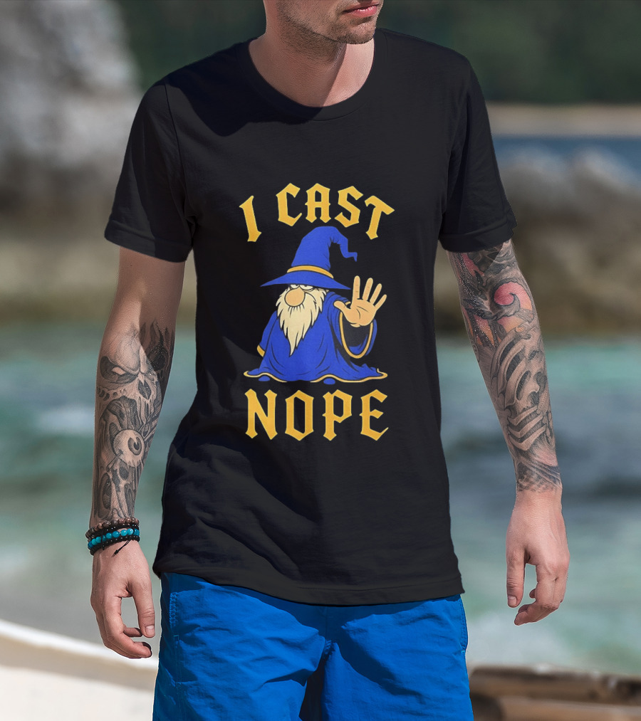 Wizard I Cast Nope Fantasy Role Playing Tabletop Dungeons And Dragons Game T-Shirt