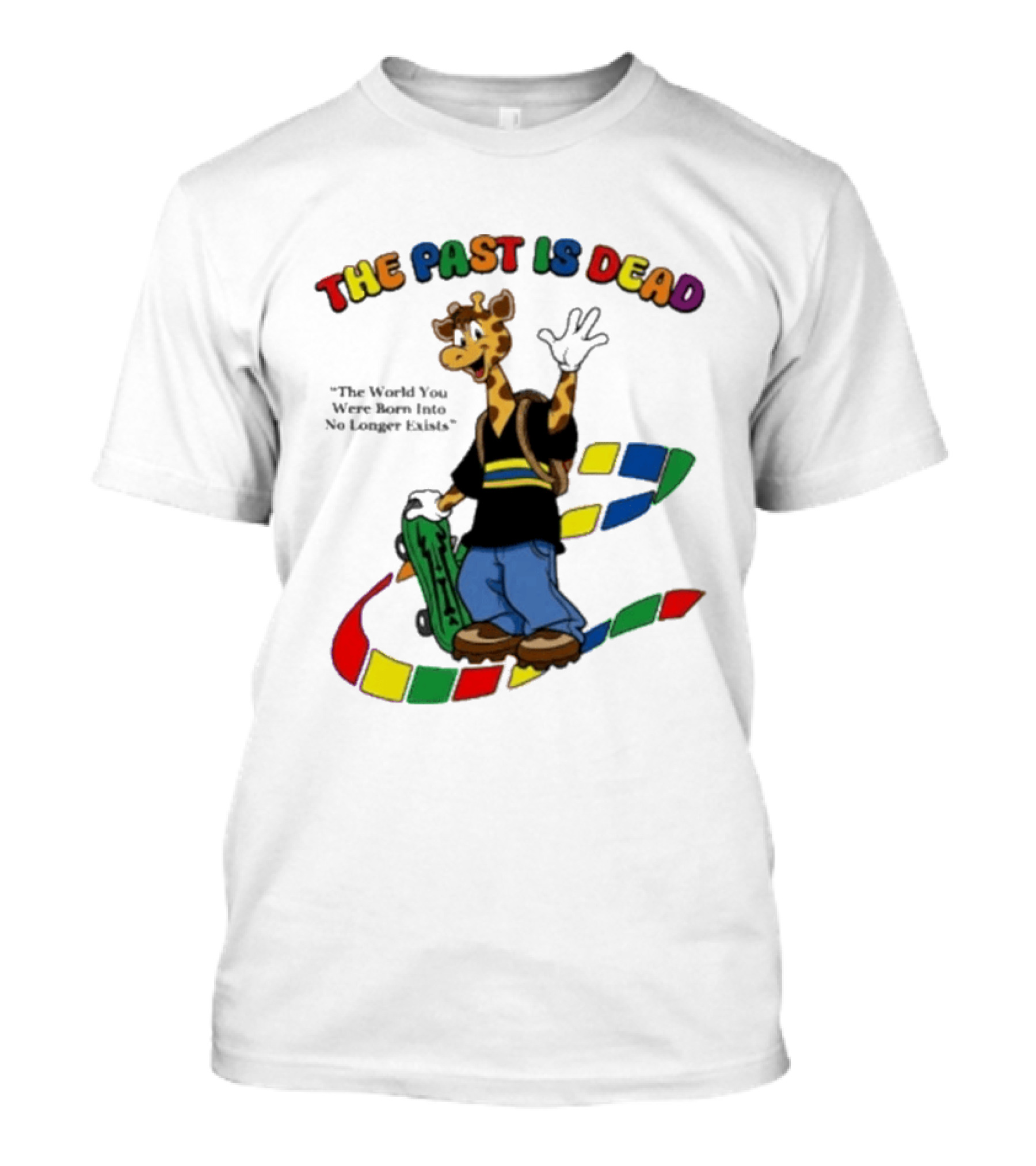 The Past Is Dead Giraffe The World You Were Born Into No Longer Exists T-Shirt