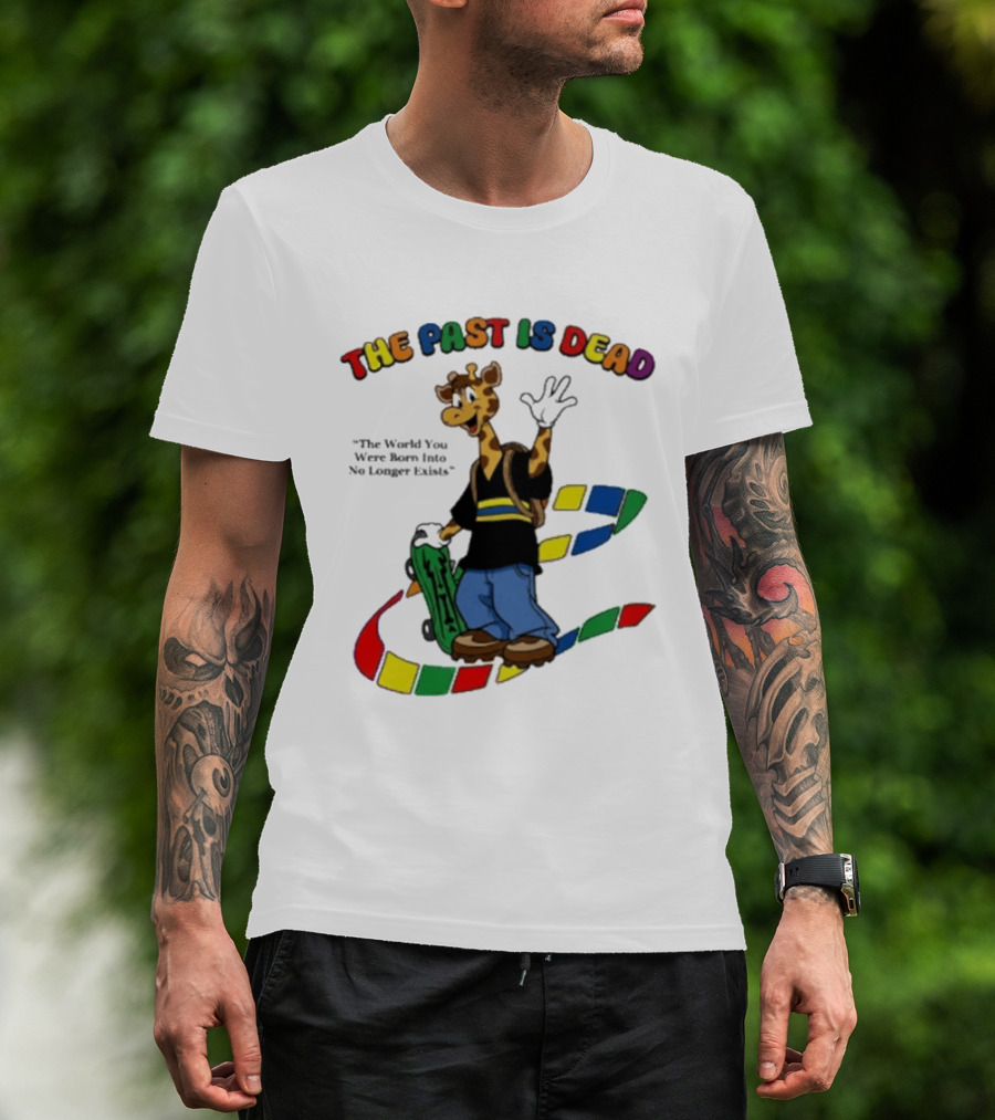 The Past Is Dead Giraffe The World You Were Born Into No Longer Exists T-Shirt