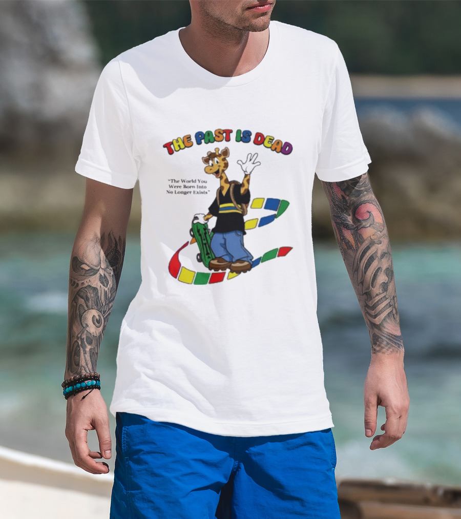 The Past Is Dead Giraffe The World You Were Born Into No Longer Exists T-Shirt