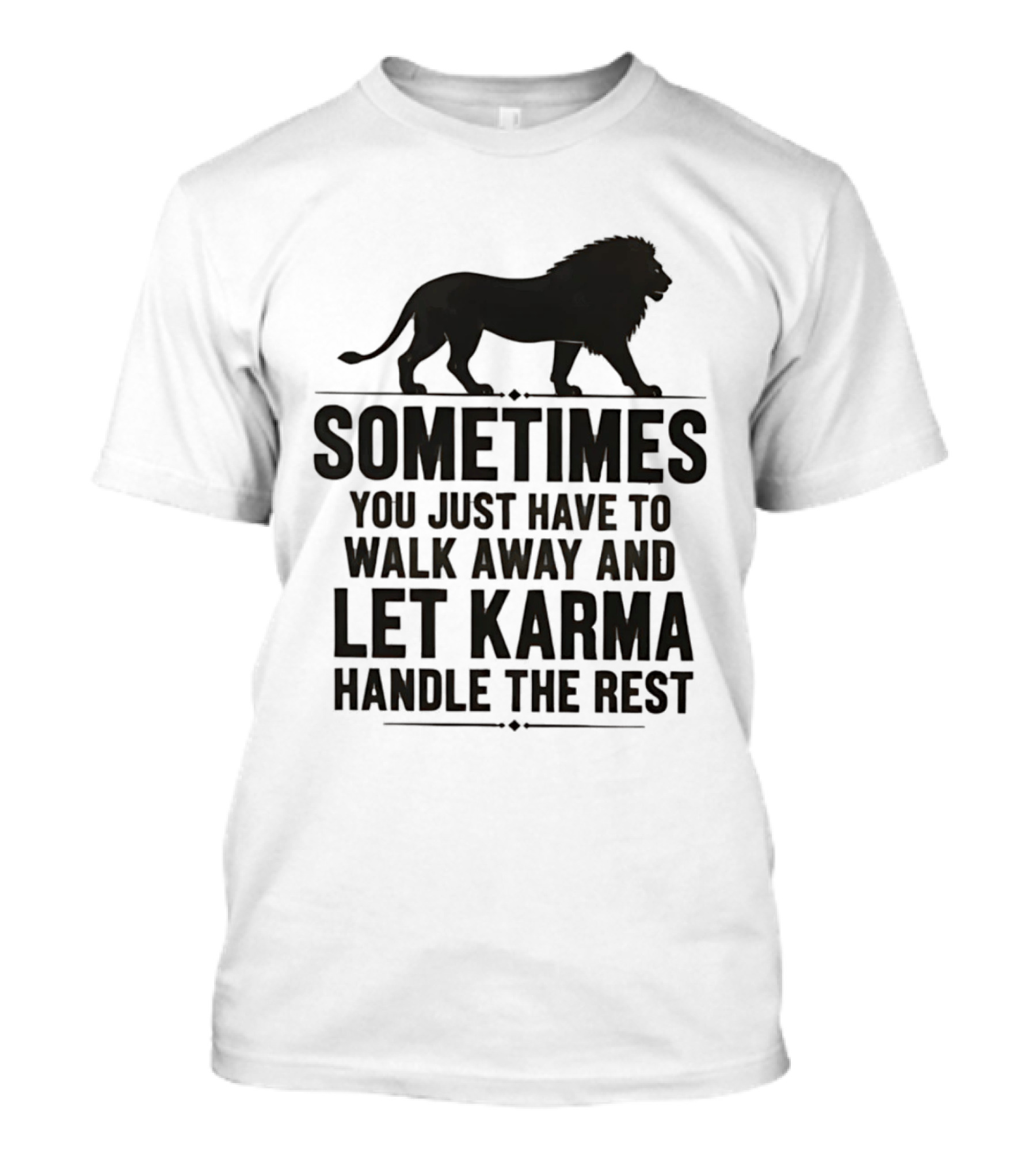 Lion Sometimes You Just Have To Walk Away Let Karma Handle The Rest T-Shirt