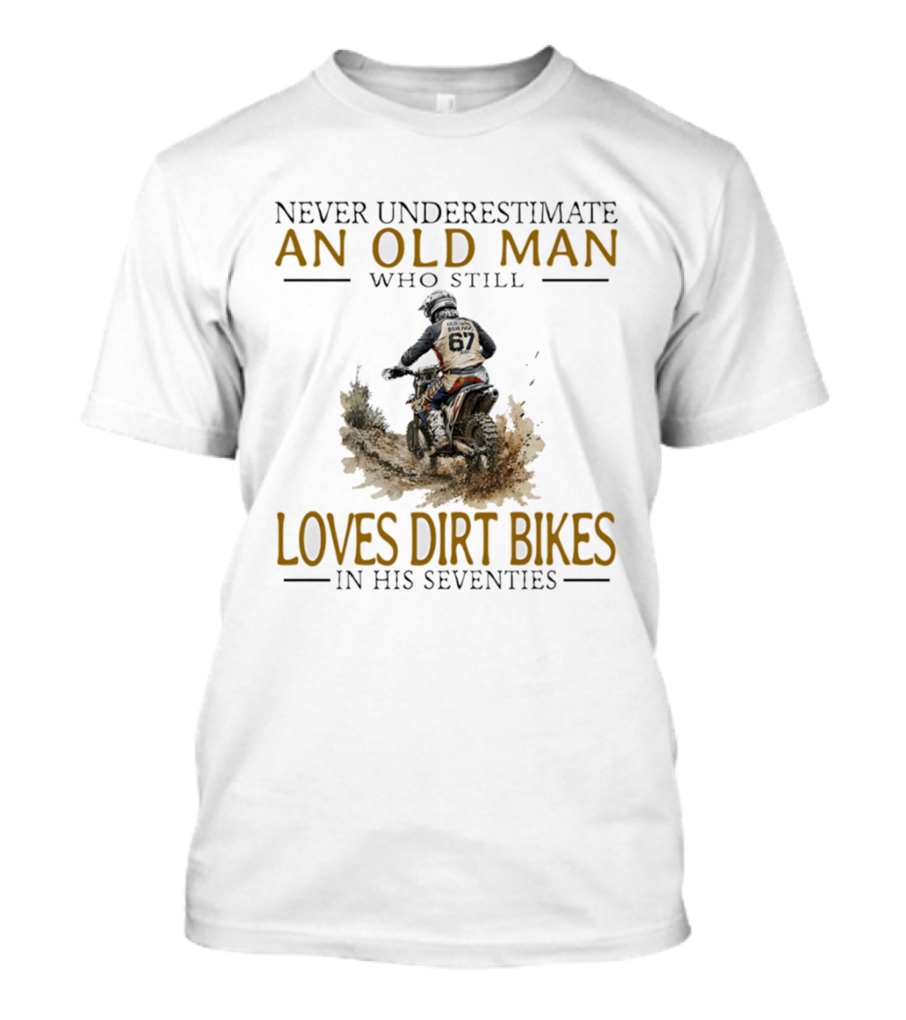 Never Underestimate An Old Man Who Still Loves Dirt Bikes In His Seventies Racing Passion T-Shirt