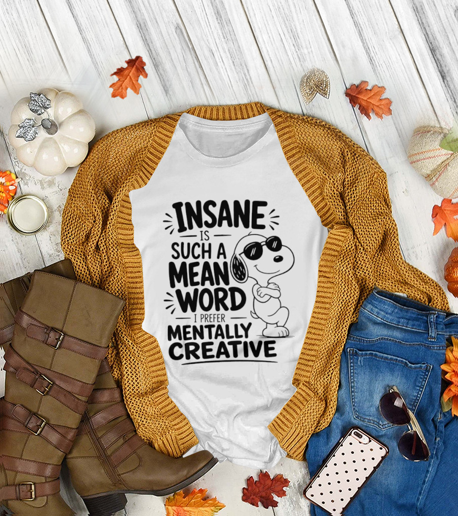 Snoopy Insane Is Such A Mean Word I Prefer Mentally Creative T-Shirt