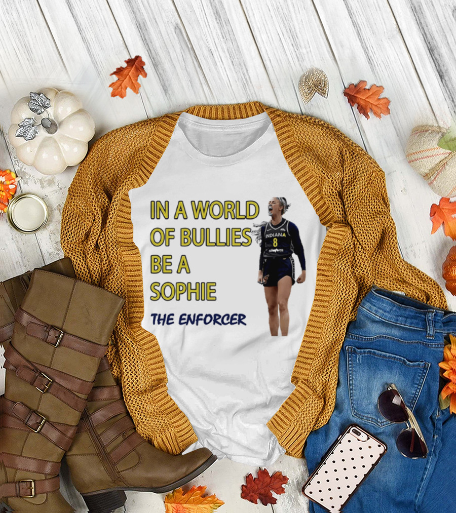 Sophia Cunningham Indiana Fever In A World Of Bullies Be A Sophie The Enforcer T-Shirt