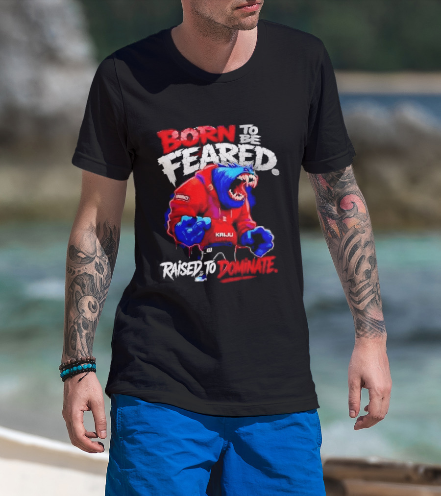 Born To Be Feared Raised To Dominate Kaiju Gang Monster T-Shirt