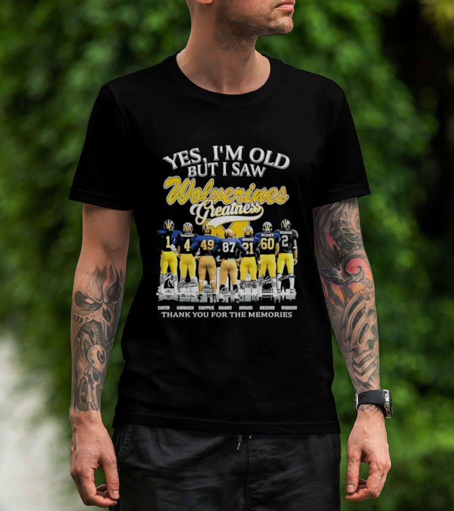 Yes I'm Old But I Saw Wolverines Greatness Carter Harbaugh Chappuis Kramer Howard Messner Woodson Thank You For The Memories Michigan Football T-Shirt