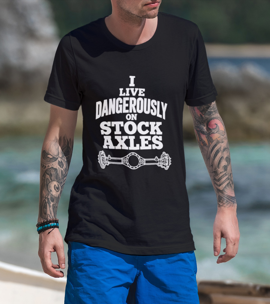 I Live Dangerously On Stock Axles Off Road Vehicle T-Shirt