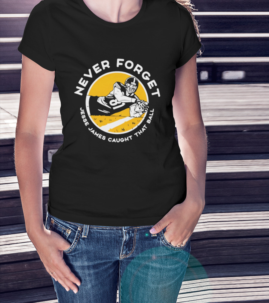 Jesse James Caught That Ball Never Forget Football Play T-Shirt