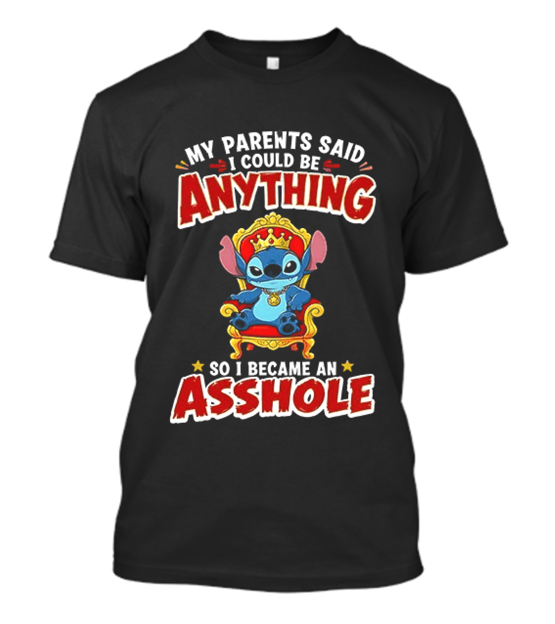 My Parents Said I Could Be Anything So I Became An Asshole King Stitch T-Shirt