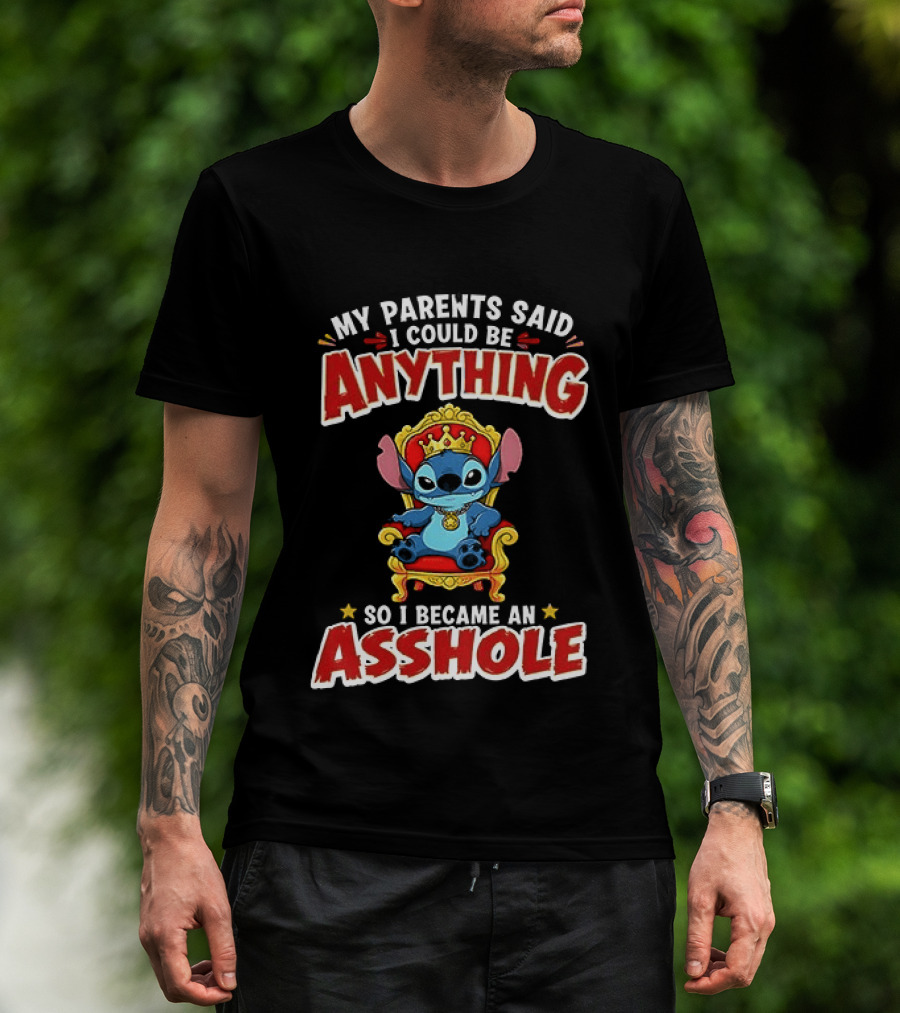 My Parents Said I Could Be Anything So I Became An Asshole King Stitch T-Shirt