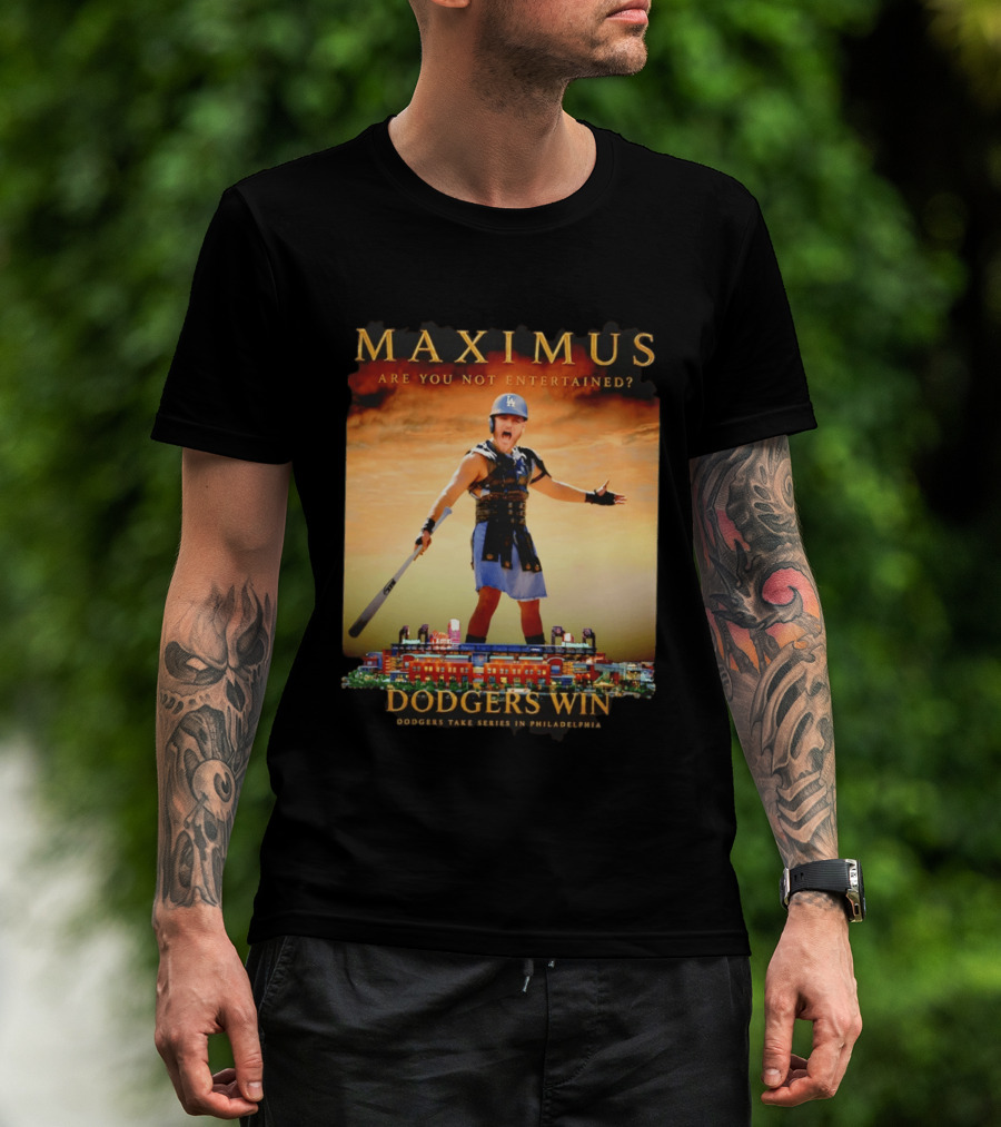 Maximus Are You Not Entertained Dodgers Win Dodgers Take Series In Philadelphia T-Shirt