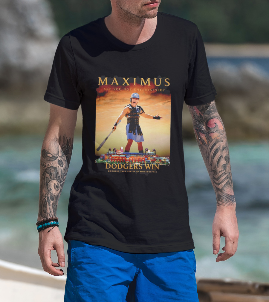Maximus Are You Not Entertained Dodgers Win Dodgers Take Series In Philadelphia T-Shirt