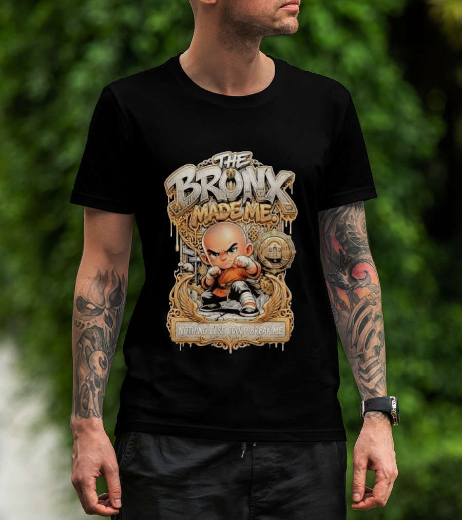 The Bronx Made Me Nothing Else Could Break Me Martial Arts T-Shirt