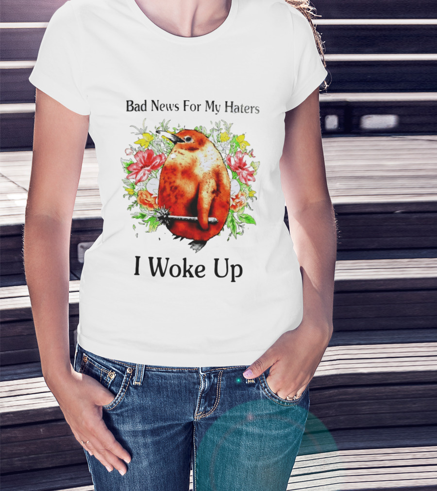 Bad News For My Haters Penguin With Mace I Woke Up Flowers T-Shirt