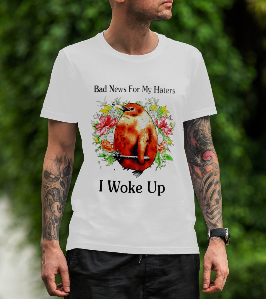 Bad News For My Haters Penguin With Mace I Woke Up Flowers T-Shirt