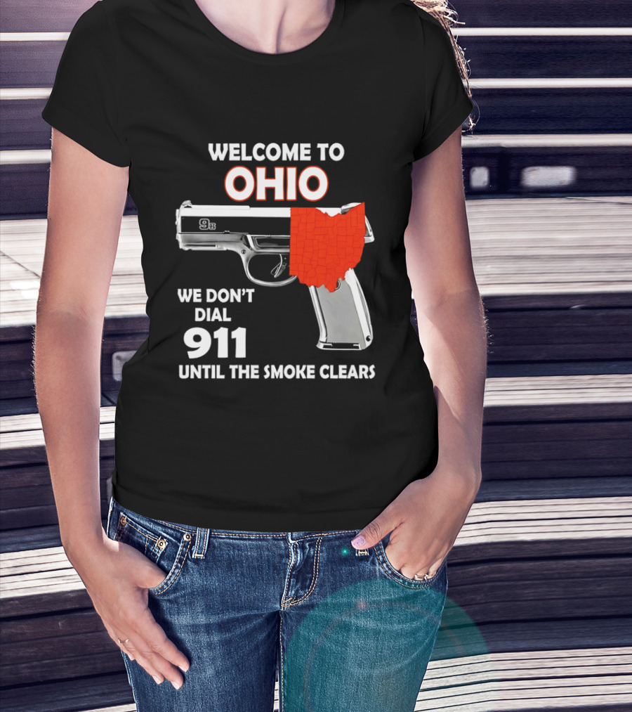 Welcome To Ohio We Don't Dial 911 Until The Smoke Clears Gun Map T-Shirt