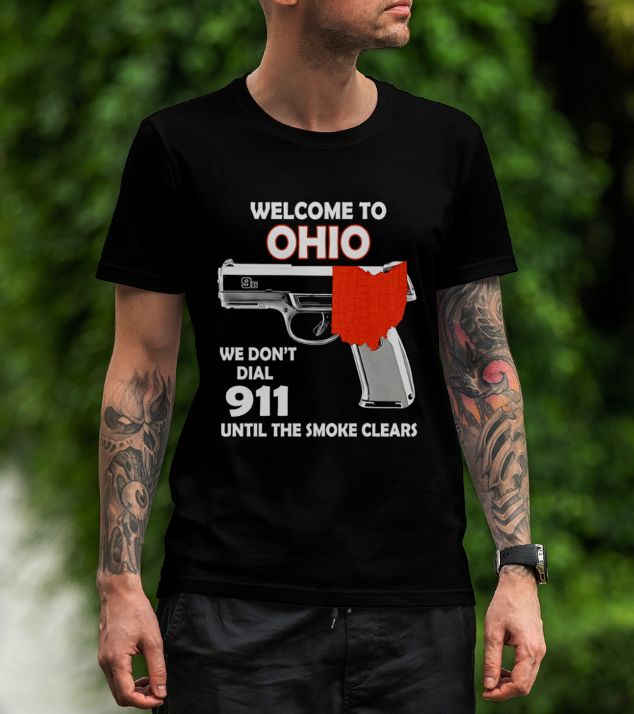 Welcome To Ohio We Don't Dial 911 Until The Smoke Clears Gun Map T-Shirt