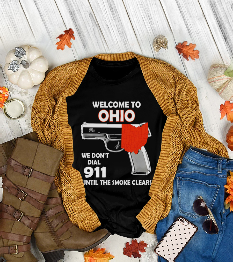 Welcome To Ohio We Don't Dial 911 Until The Smoke Clears Gun Map T-Shirt