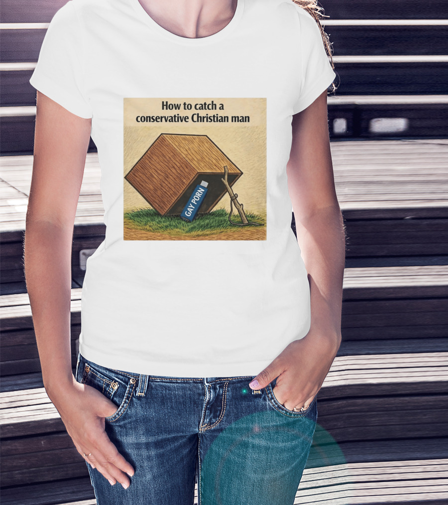 How To Catch A Conservative Christian Man Gay Porn Meme T-Shirt