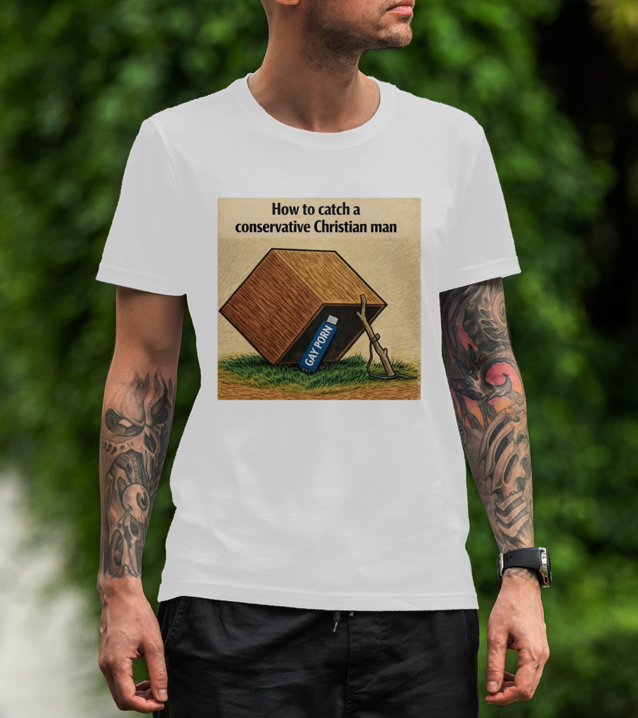 How To Catch A Conservative Christian Man Gay Porn Meme T-Shirt