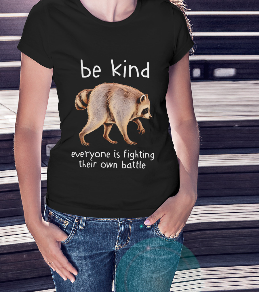 Be Kind Raccoon Everyone Is Fighting Their Own Battle T-Shirt