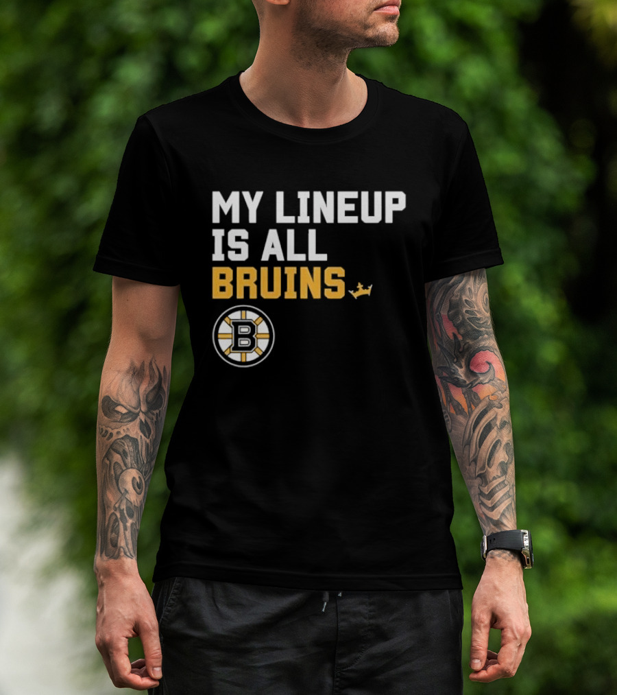 Boston Bruins My Lineup Is All Bruins T-Shirt