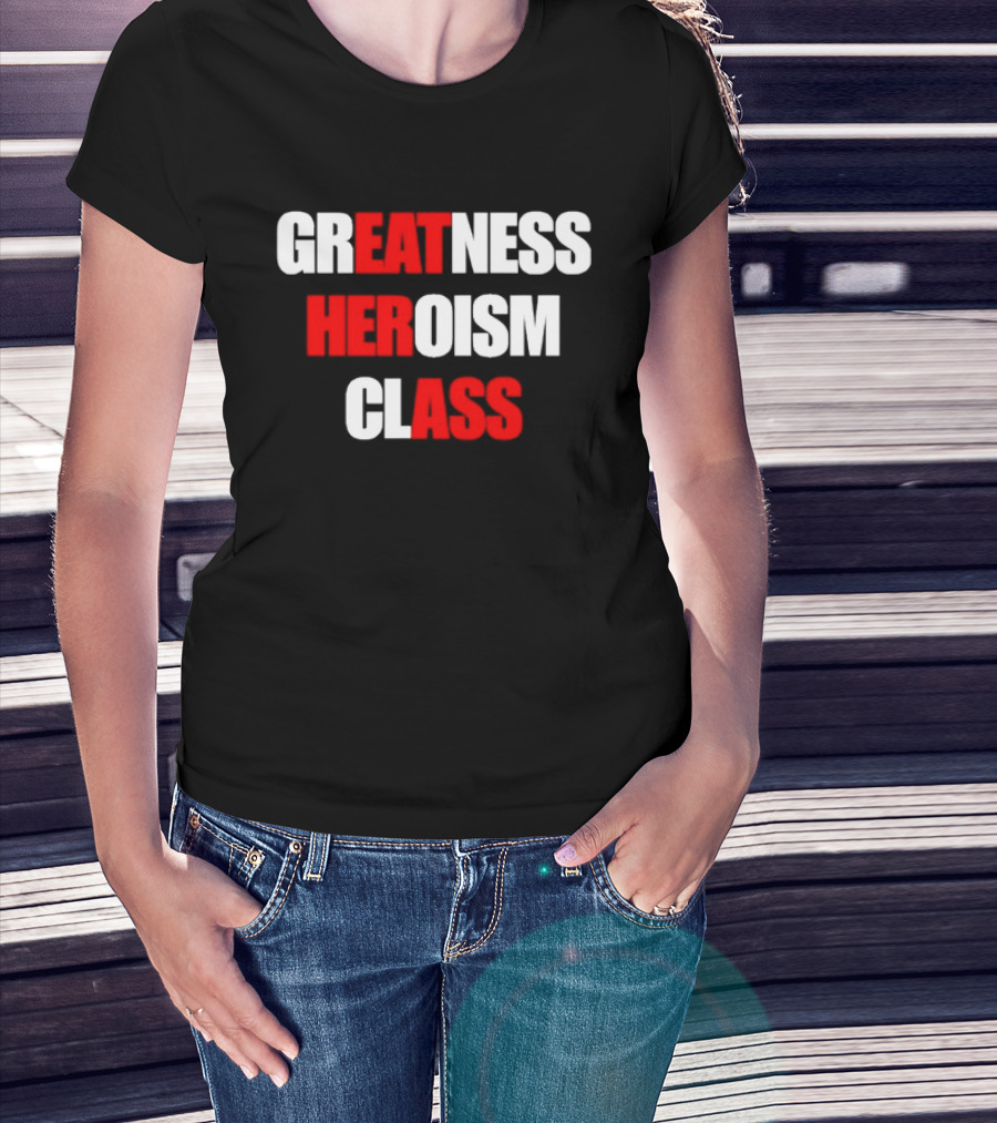 Greatness Heroism Class T-Shirt