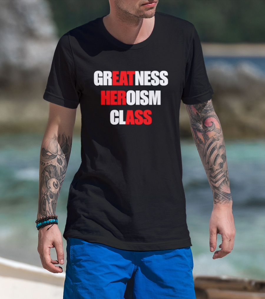 Greatness Heroism Class T-Shirt