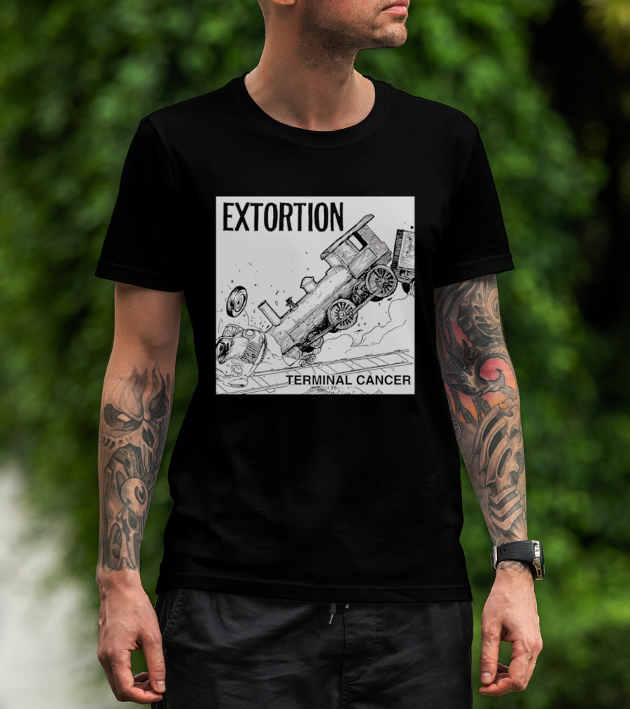 EXTORTION Terminal Cancer Train Crash T-Shirt