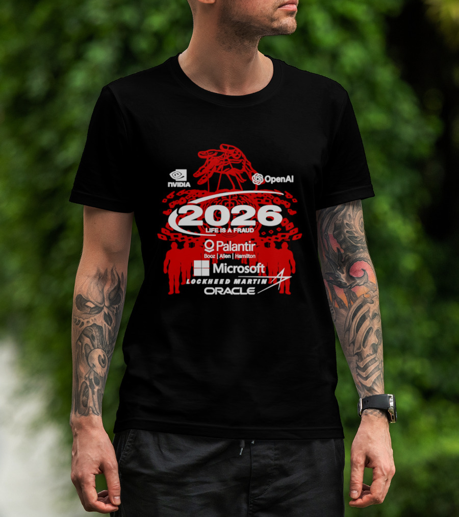 NVIDIA OpenAI 2026 Life Is A Fraud Palantir Booz Allen Hamilton Microsoft Lockheed Martin Oracle T-Shirt