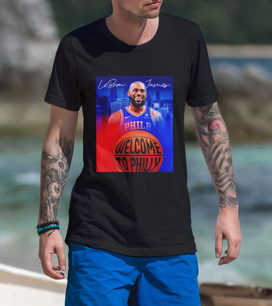 LeBron James Welcome To Philly Philadelphia 76ers Basketball T-Shirt