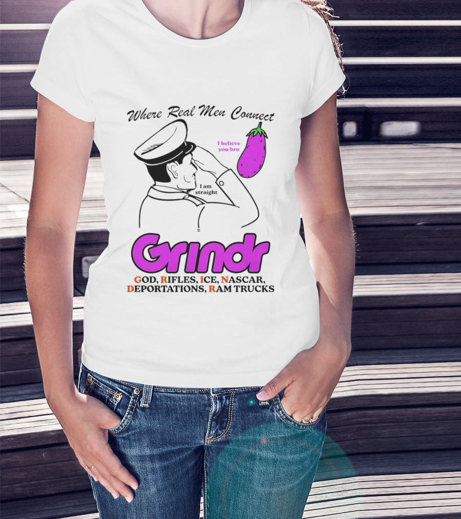 Grindr Where Real Men Connect God Rifles ICE NASCAR Deportations Ram Trucks I Believe You Too T-Shirt