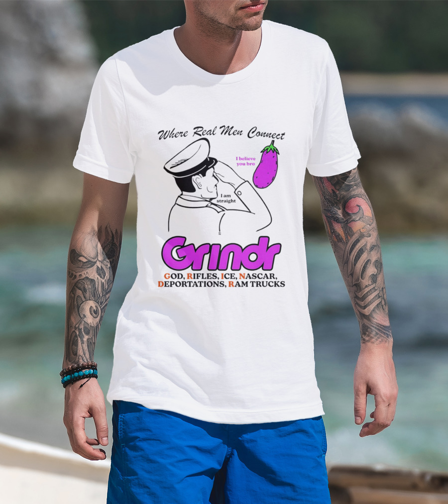 Grindr Where Real Men Connect God Rifles ICE NASCAR Deportations Ram Trucks I Believe You Too T-Shirt