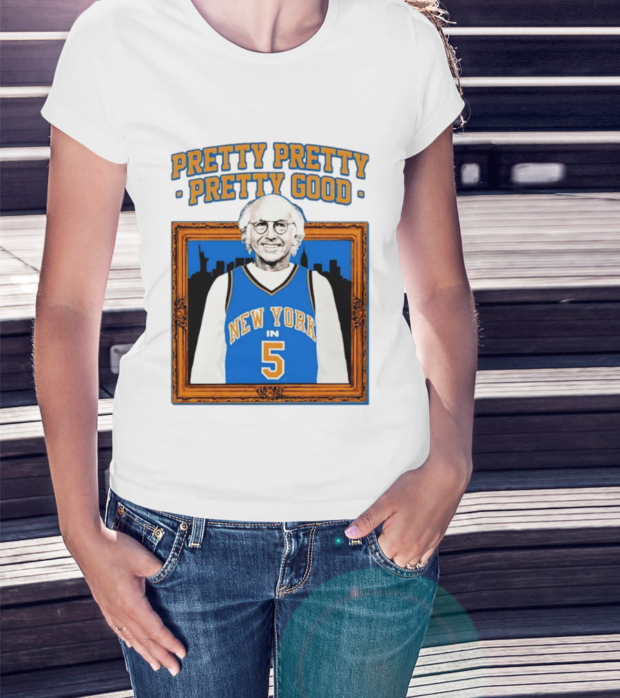 Pretty Pretty Pretty Good Larry David New York Number 5 T-Shirt