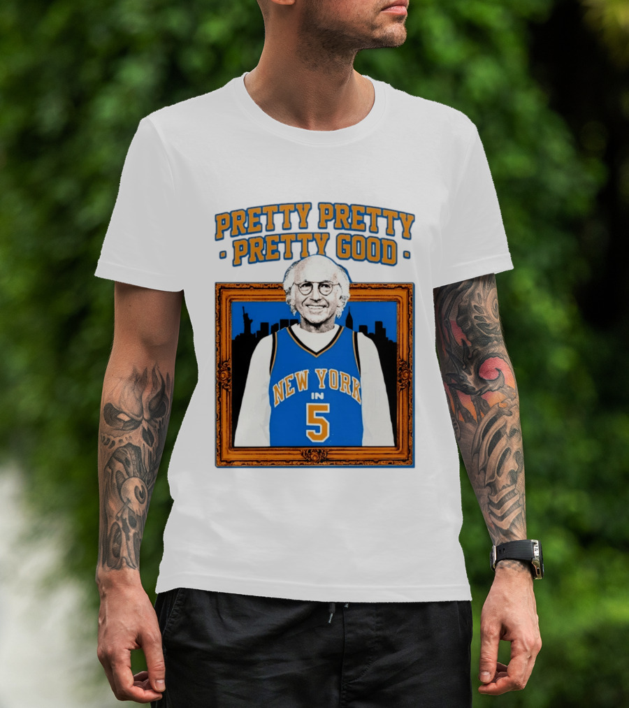 Pretty Pretty Pretty Good Larry David New York Number 5 T-Shirt