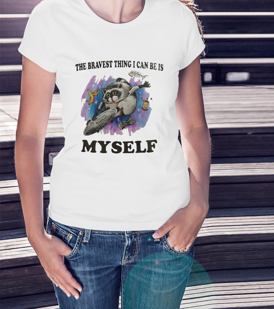 The Bravest Thing I Can Be Is Myself Raccoon Skateboarding Fun Adventure T-Shirt