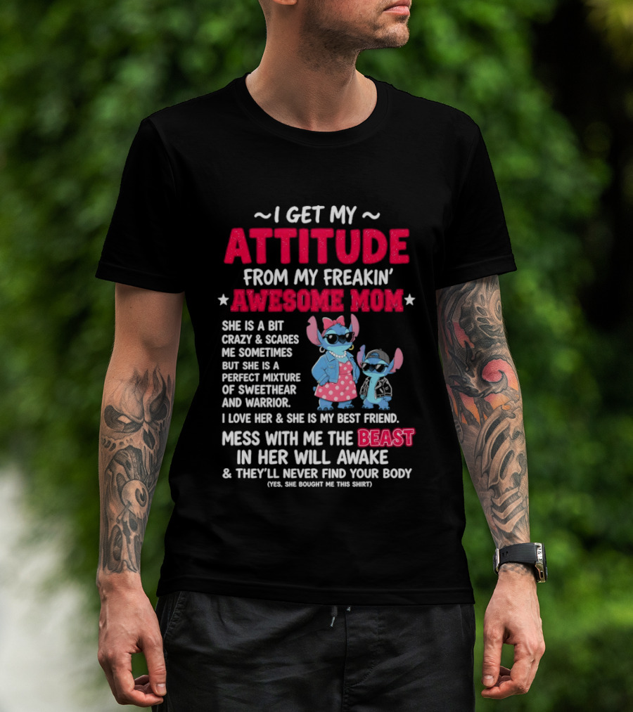 Stitch I Get My Attitude From My Freakin' Awesome Mom Mess With The Beast In Her Will Awake T-Shirt
