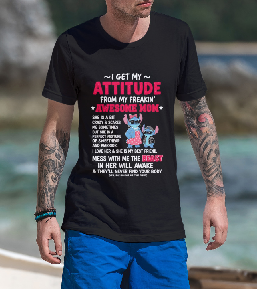 Stitch I Get My Attitude From My Freakin' Awesome Mom Mess With The Beast In Her Will Awake T-Shirt