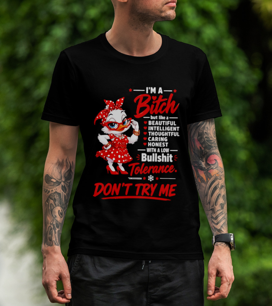 I'm A Bitch Beautiful Intelligent Thoughtful Caring Honest Bullshit Tolerance Don't Try Me T-Shirt