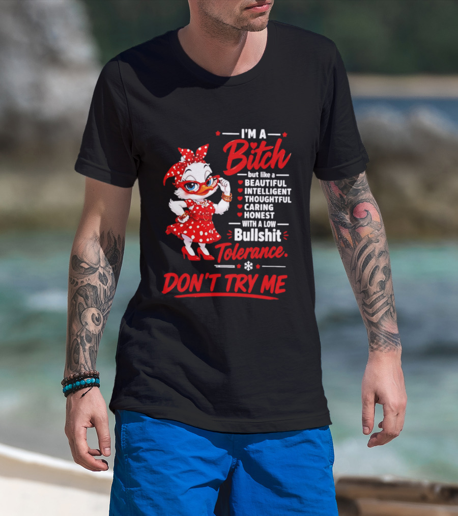 I'm A Bitch Beautiful Intelligent Thoughtful Caring Honest Bullshit Tolerance Don't Try Me T-Shirt