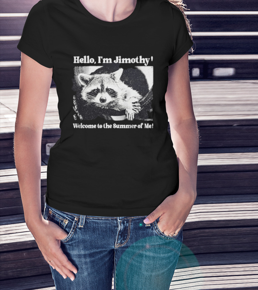 Hello I'm Jimothy Raccoon Welcome To The Summer Of Me T-Shirt