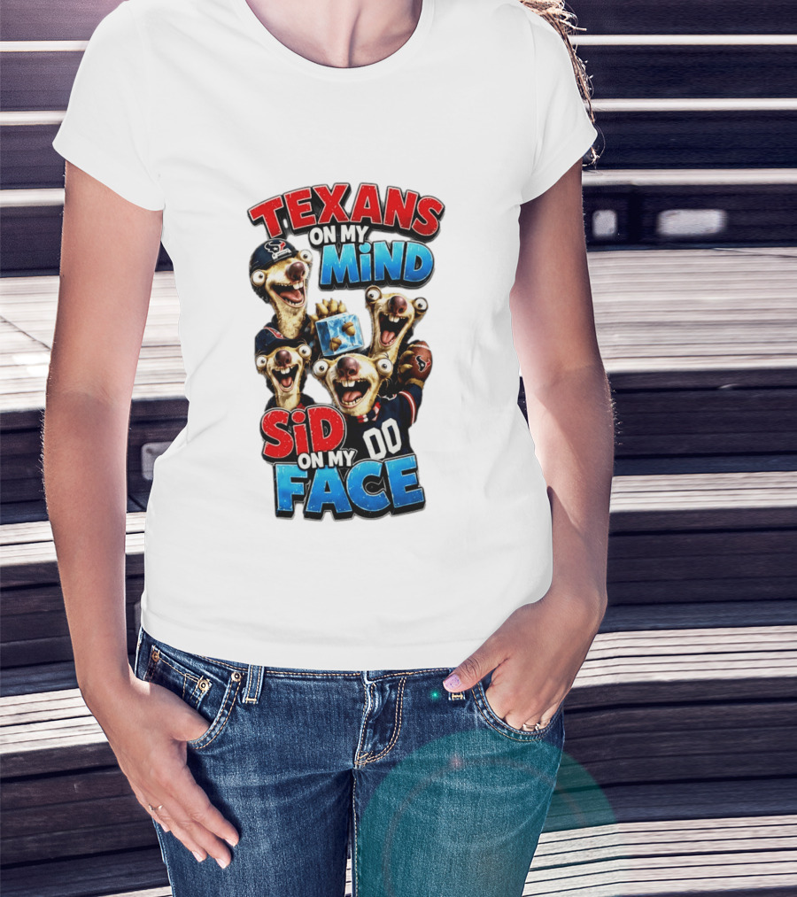 Texans On My Mind Sid On My Face Houston Football Fan Humor Ice Age Connection T-Shirt