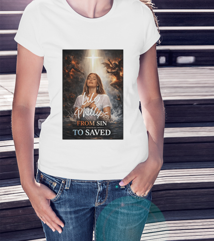 Lily Phillips From Sin To Saved Romans 6:4 Baptism T-Shirt