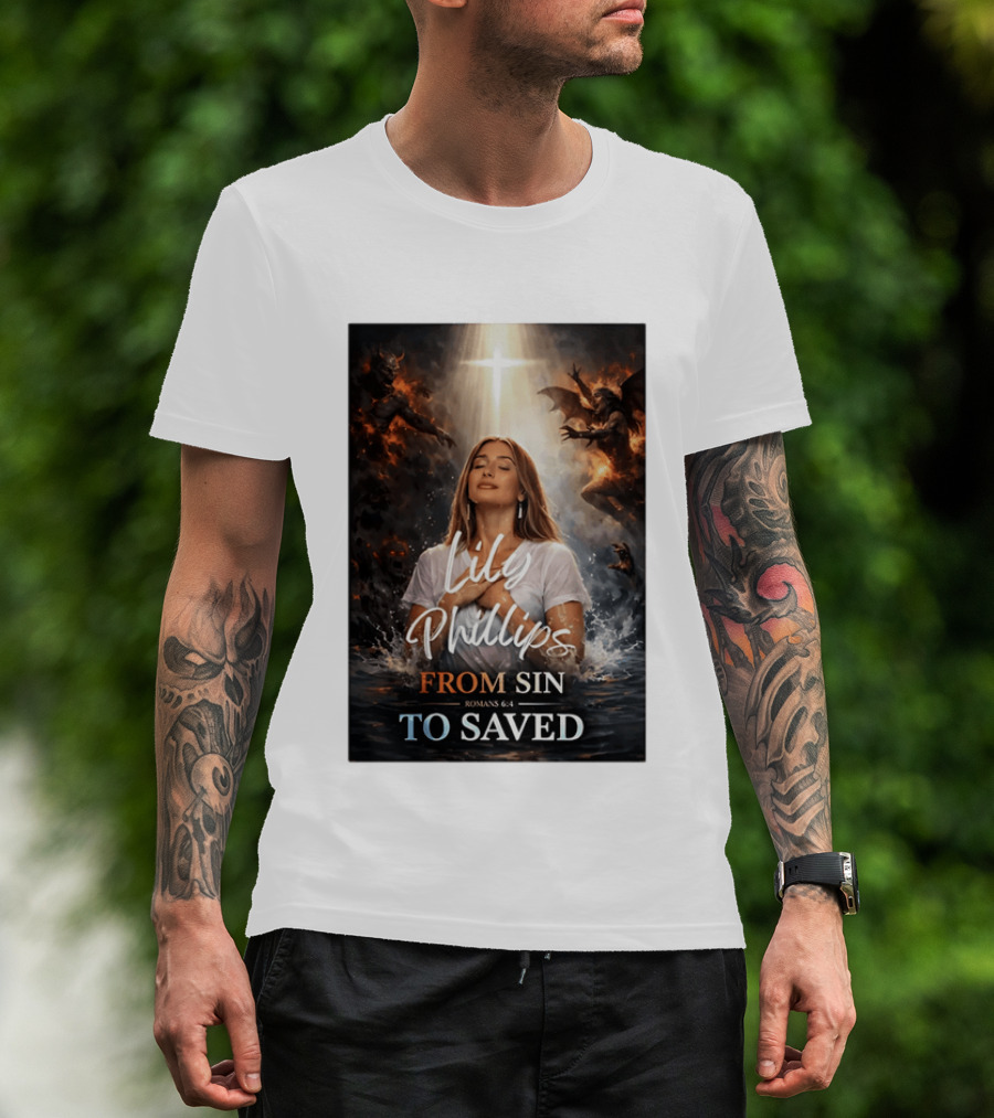 Lily Phillips From Sin To Saved Romans 6:4 Baptism T-Shirt
