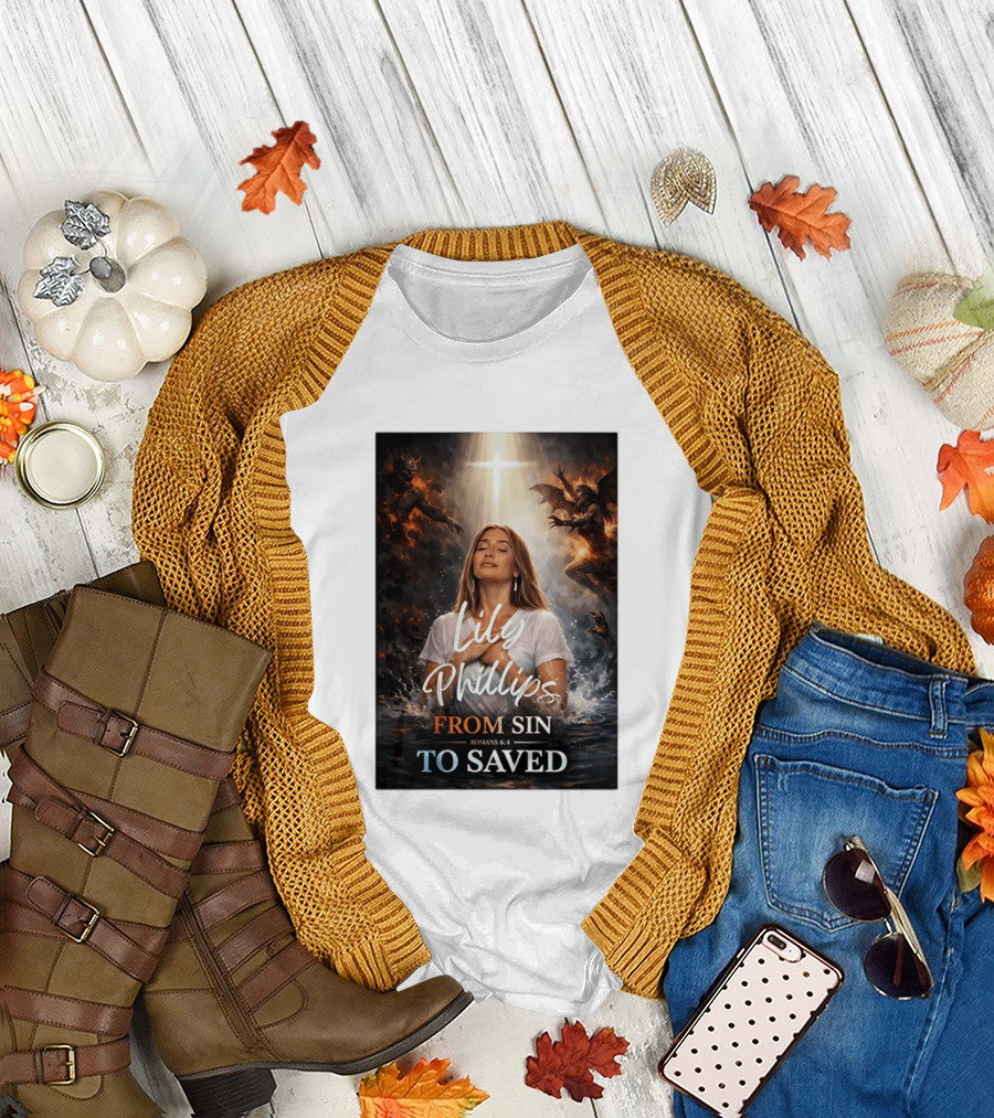 Lily Phillips From Sin To Saved Romans 6:4 Baptism T-Shirt