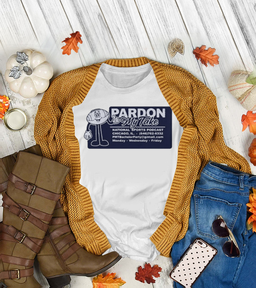 Pardon My Take Podcast Chicago Sports Character Contact Info Monday Wednesday Friday T-Shirt